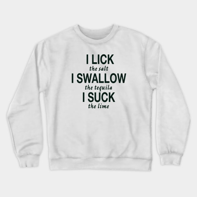 I LICK I SWALLOW I SUCk Crewneck Sweatshirt by TheCosmicTradingPost